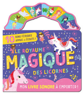 Mon livre sonore à emporter Le Royaume magique des licornes